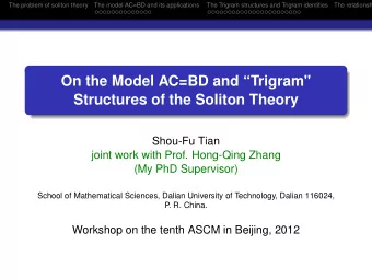 On the Model AC=BD and Trigram&quot;  Structures of the Soliton Theory  Shou-Fu Tian  joint work