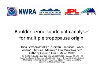 Boulder ozone sonde data analyses  for multiple tropopause origin. Irina Petropavlovskikh 1,2 ,