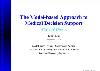 The Model-based Approach to  Medical Decision Support  Why and How ...  Peter Lucas
