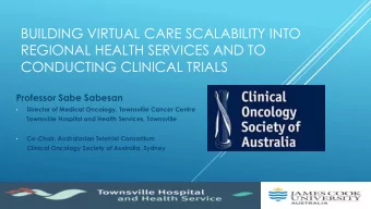 REGIONAL HEALTH SERVICES AND TO  CONDUCTING CLINICAL TRIALS  Professor Sabe Sabesan  Director of