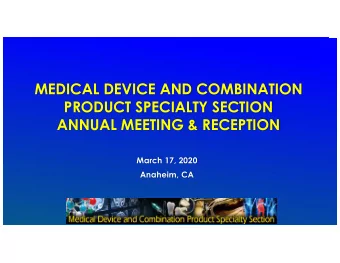 MEDICAL DEVICE AND COMBINATION  PRODUCT SPECIALTY SECTION  ANNUAL MEETING &amp; RECEPTION  March