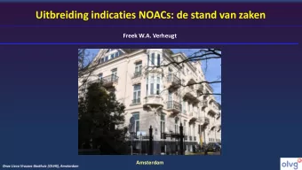 Uitbreiding indicaties NOACs: de stand van zaken  Freek W.A. Verheugt  Amsterdam  Disclosures for