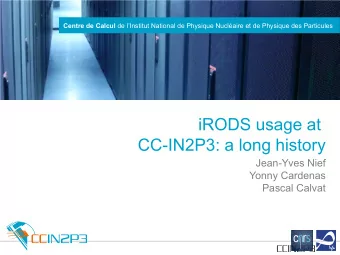 iRODS usage at  CC-IN2P3: a long history  Jean-Yves Nief  Yonny Cardenas  Pascal Calvat  What is
