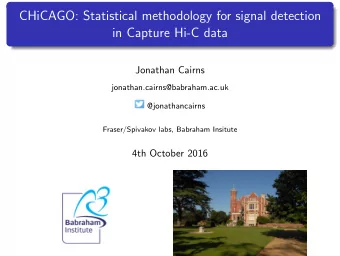 CHiCAGO: Statistical methodology for signal detection  in Capture Hi-C data  Jonathan Cairns