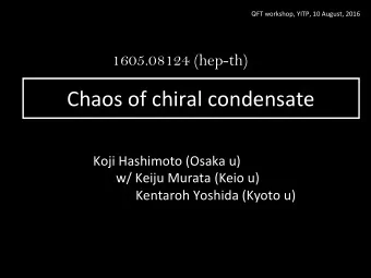 Chaos of chiral condensate  Koji Hashimoto (Osaka u)  w/ Keiju Murata (Keio u) Kentaroh Yoshida