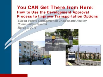 You CAN Get There from Here:  How  to Use the Development Approval  Process to Improve