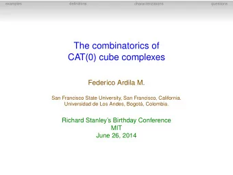 The combinatorics of  CAT(0) cube complexes  Federico Ardila M.  San Francisco State University,