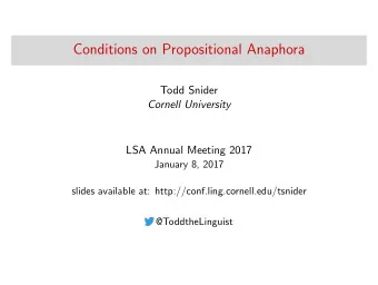Conditions on Propositional Anaphora  Todd Snider  Cornell University  LSA Annual Meeting 2017