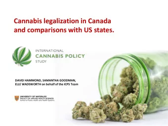 Cannabis legalization in Canada  and comparisons with US states.  DAVID HAMMOND, SAMANTHA GOODMAN,