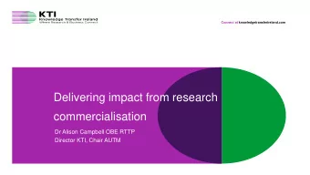 Delivering impact from research  commercialisation  Dr Alison Campbell OBE RTTP  Director KTI,