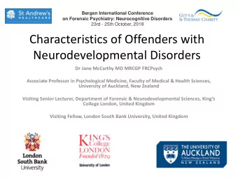 Characteristics of Offenders with  Neurodevelopmental Disorders  Dr Jane McCarthy MD MRCGP FRCPsych