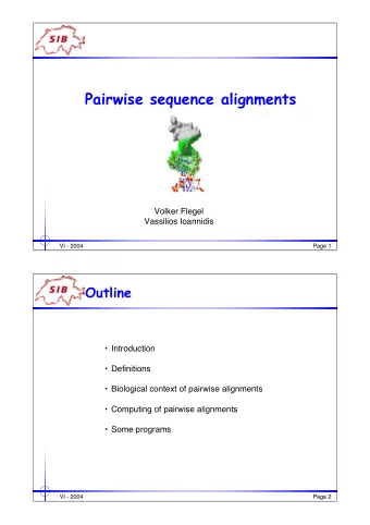 Pairwise sequence alignments  Volker Flegel  Vassilios Ioannidis  VI - 2004  Page 1  Outline