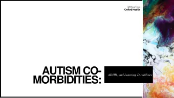 AUTISM CO-  ADHD, and Learning Disabilities  MORBIDITIES:  Current data (cont)  Specific learning