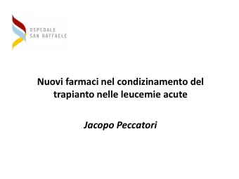 Nuovi farmaci nel condizinamento del  trapianto nelle leucemie acute  Jacopo Peccatori  GITMO