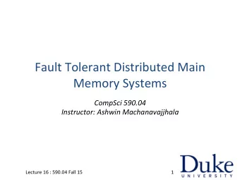 Fault  Tolerant  Distributed  Main   Memory  Systems   CompSci  590.04