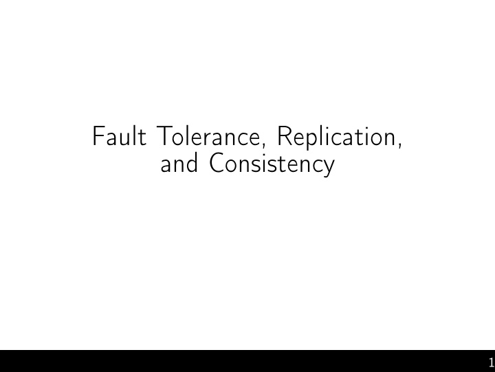 fault tolerance replication and consistency