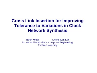 Cross Link Insertion for Improving  Tolerance to Variations in Clock  Network Synthesis  Tarun