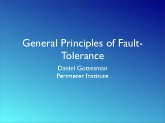General Principles of Fault-  Tolerance  Daniel Gottesman  Perimeter Institute  Whats Left For