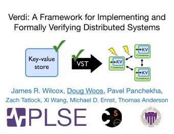 Key-value  VST  store James R. Wilcox, Doug Woos, Pavel Panchekha,  Zach Tatlock, Xi