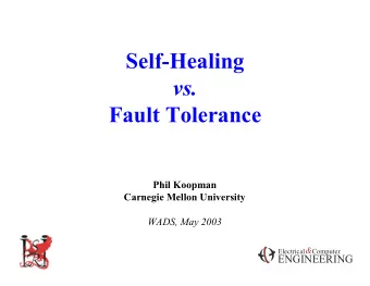 Self-Healing  vs.  Fault Tolerance  Phil Koopman  Carnegie Mellon University  WADS, May 2003  &amp;