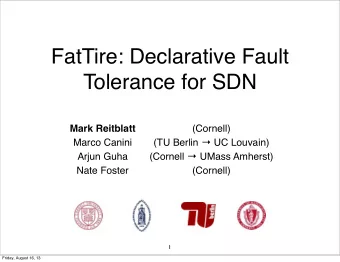 FatTire: Declarative Fault  Tolerance for SDN  Mark Reitblatt  (Cornell) (TU Berlin  UC Louvain)