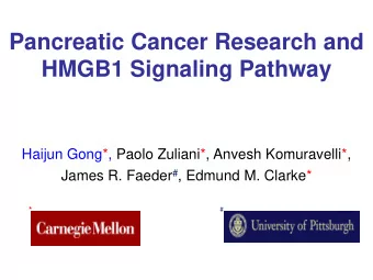 Pancreatic Cancer Research and  HMGB1 Signaling Pathway  Haijun Gong*, Paolo Zuliani*, Anvesh