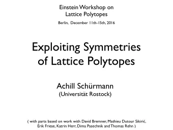 Exploiting Symmetries of Lattice Polytopes  Achill Schrmann  (Universitt Rostock) ( with parts