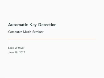 Automatic Key Detection  Computer Music Seminar  Leon Wittwer  June 28, 2017  Table of Contents