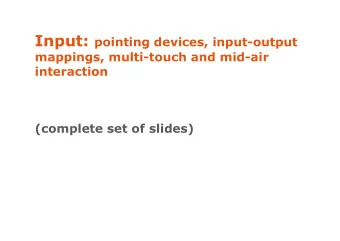 (complete set of slides)  Input devices vs. Finger-based input  Indirect vs. Direct pointing