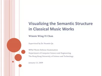 Visualizing the Semantic Structure  in Classical Music Works  Winnie Wing-Yi Chan  Supervised by