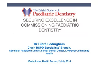SECURING EXCELLENCE IN  COMMISSIONING PAEDIATRIC  DENTISTRY  Dr Clare Ledingham  Chair, BSPD