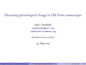 Measuring phonological change in Old Norse manuscripts  Jade J. Sandstedt  Humboldt University of