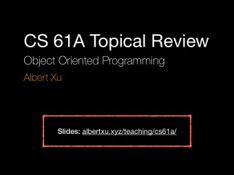 CS 61A Topical Review  Object Oriented Programming  Albert Xu Slides: albertxu.xyz/teaching/cs61a/