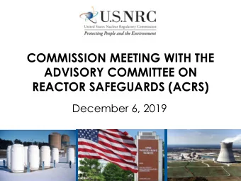 COMMISSION MEETING WITH THE  ADVISORY COMMITTEE ON  REACTOR SAFEGUARDS (ACRS)  December 6, 2019