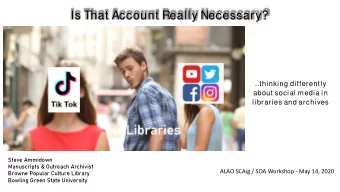 Is That Account Really Necessary?    thinking differently  about social media in  libraries and