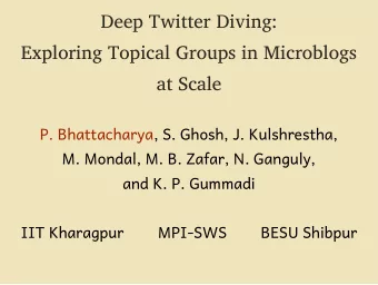 Deep Twitter Diving:  Exploring Topical Groups in Microblogs  at Scale  P. Bhattacharya, S. Ghosh,