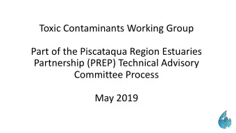 Toxic Contaminants Working Group  Part of the Piscataqua Region Estuaries  Partnership (PREP)