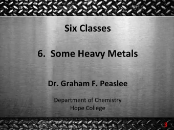 Six  Classes     6.    Some  Heavy  Metals         Dr.  Graham