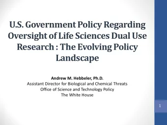 U.S. Government Policy Regarding  Oversight of Life Sciences Dual Use  Research : The Evolving