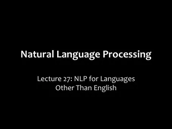 Natural Language Processing  Lecture 27: NLP for Languages  Other Than English  The multilingual
