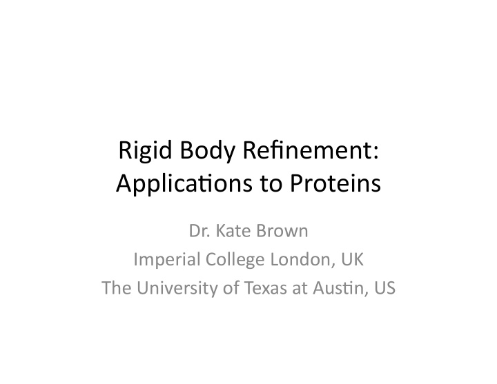 rigid body refinement applica4ons to proteins