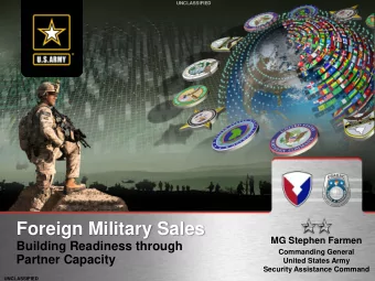 Foreign Military Sales  MG Stephen Farmen  Building Readiness through  Commanding General  Partner