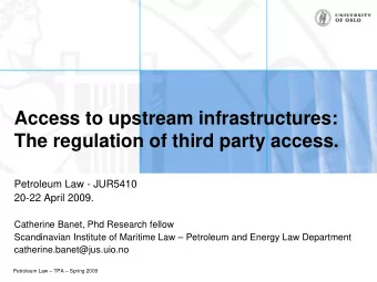 Access to upstream infrastructures:  The regulation of third party access.  Petroleum Law - JUR5410