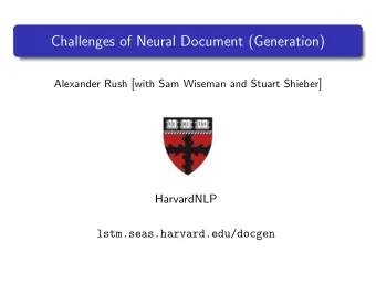 Challenges of Neural Document (Generation)  Alexander Rush [with Sam Wiseman and Stuart Shieber]