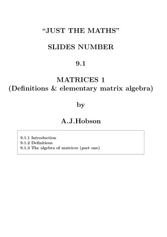 JUST THE MATHS  SLIDES NUMBER  9.1  MATRICES 1  (Definitions &amp; elementary matrix algebra)