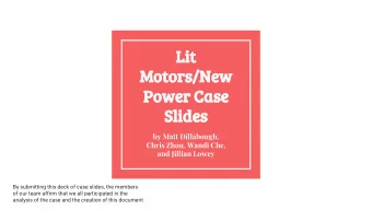 Lit  Motors/New  Power Case  Slides  by Matt Dillabough,  Chris Zhou, Wandi Che,  and Jillian Lowey
