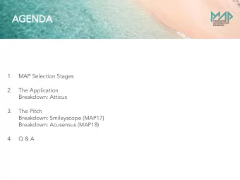 AGENDA  1.  MAP Selection Stages  2.  The Application  Breakdown: Atticus  3.  The Pitch