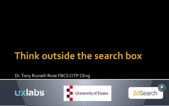 Think outside the search box  Dr. Tony Russell-Rose FBCS CITP CEng  Whats this?  1. randomized
