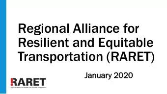 Regional Alliance for  Resilient and Equitable  Transportation (RARET)  Jan  Januar  uary  y 2020