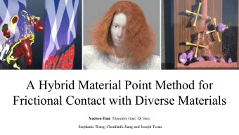 A Hybrid Material Point Method for  Frictional Contact with Diverse Materials Xuchen Han , Theodore
